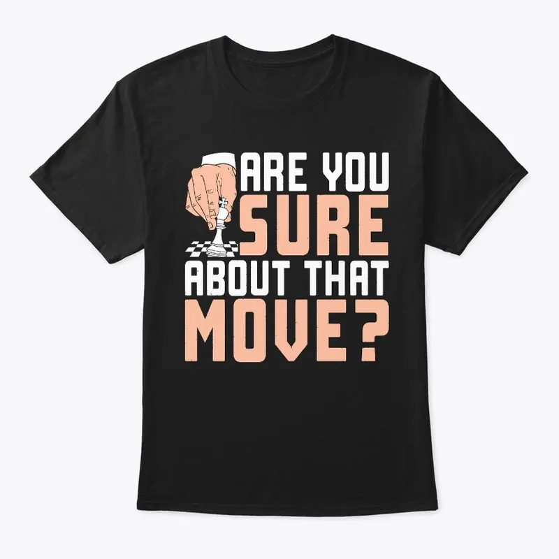 Are You Sure About That Move Chess Shirt