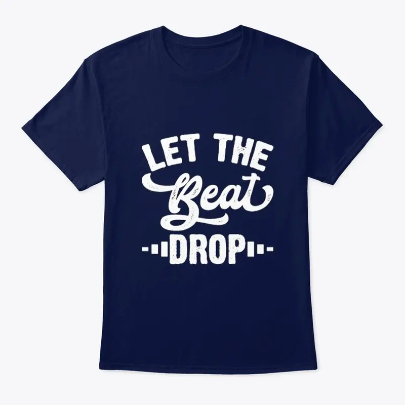 let the beat drop T-Shirt