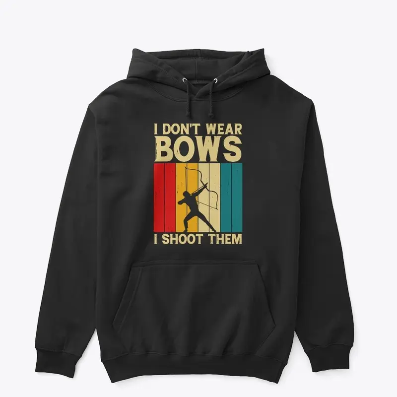 i don't wear bows i shoot them