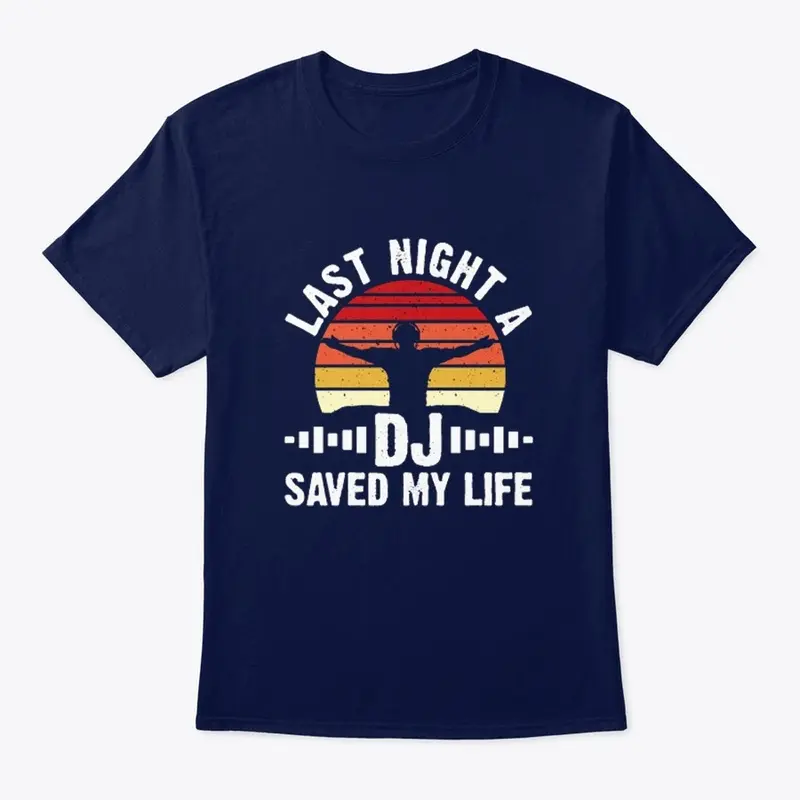 LAST NIGHT A DJ SAVED MY LIFE T-SHIRT