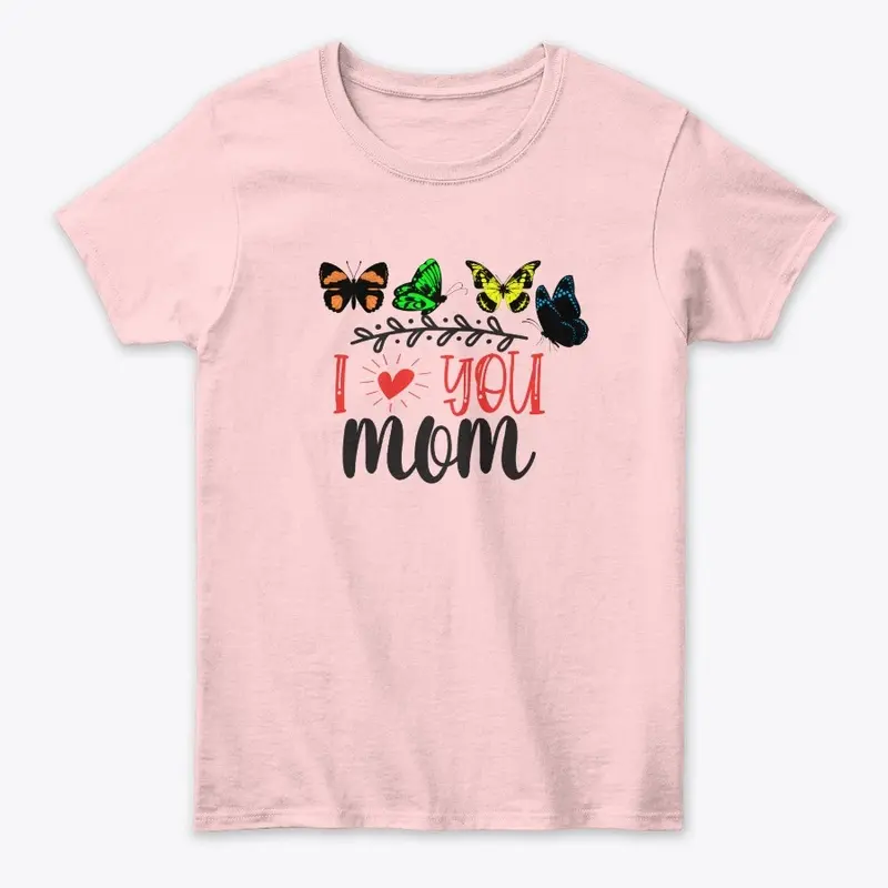 I Love You Mom Shirt