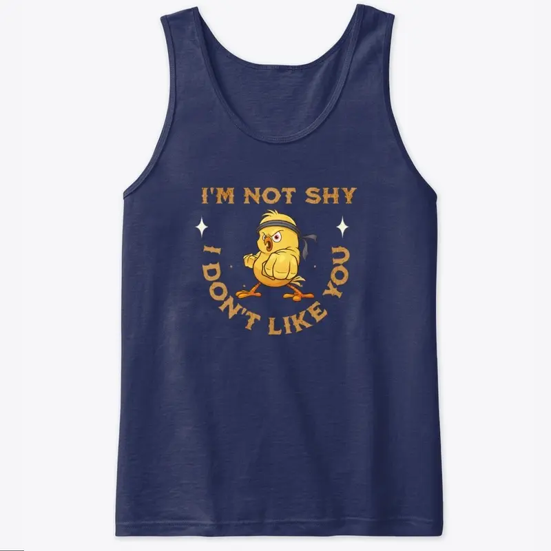 I'm Not Shy I  Don't Like You T Shirt 